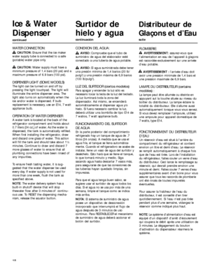 Page 1818
Ice & Water
Dispenser
continued
Surtidor de
hielo y agua
continuación
Distributeur de
Glaçons et d’Eau
suite
CONEXION DEL AGUA:
AVISO: Compruebe que el tubo de
suministro de agua del elaborador esté
conectado a una tubería de agua potable.
AVISO: El agua suministrada debe tener
una presión mínima de 1,4 barios (20 lb/
pulg
2) y una presión máxima de 6,9 barios
(100 lb/pulg2).
LUZ DEL SURTIDOR (ciertos modelos)
Para apagar y encender la luz sólo es
necesario tocar la tecla de la luz del teclado.
La luz...