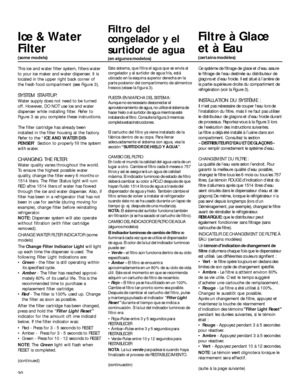 Page 2020
Ice & Water
Filter
(some models)
This ice and water filter system, filters water
to your ice maker and water dispenser. It is
located in the upper right back corner of
the fresh food compartment (see Figure 3).
SYSTEM STARTUP:
Water supply does not need to be turned
off. However, DO NOT use ice and water
dispenser while installing filter. Refer to
Figure 3 as you complete these instructions.
The filter cartridge has already been
installed in the filter housing at the factory.
Refer to the “ICE AND...