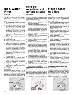 Page 2626
Ice & Water
Filter
continued
Filtro del
congelador y el
surtidor de agua
continuación
Filtre à Glace
et à Eau
suite
TO CHANGE FRONT FILTER: (some models)
Refer to Figure 4 as needed. It is not neces-
sary to turn the water supply off to change
filter.
1. Set ice maker lever (wire signal arm) to the
OFF (up) position.
2. Push the Filter Release Button, located to
the right of the filtre cartridge, to release
the filter from the housing.
NOTE: A small amount of water may be
releasedduring this...