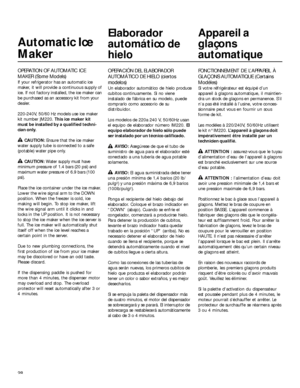 Page 2828
Automatic Ice
Maker
OPERATION OF AUTOMATIC ICE
MAKER (Some Models)
If your refrigerator has an automatic ice
maker, it will provide a continuous supply of
ice. If not factory installed, the ice maker can
be purchased as an accessory kit from your
dealer.
220-240V, 50/60 Hz models use ice maker
kit number 
IM220. This ice maker kit
must be installed by a qualified techni-
cian only.
CAUTION: Ensure that the ice maker
water supply tube is connected to a safe
(potable) water pipe only.
CAUTION: Water...