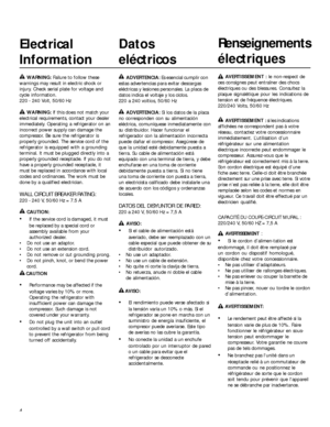 Page 44
Electrical
InformationDatos
eléctricosRenseignements
électriques
ADVERTENCIA: Es esencial cumplir con
estas advertencias para evitar descargas
eléctricas y lesiones personales. La placa de
datos indica el voltaje y los ciclos.
220 a 240 voltios, 50/60 Hz
ADVERTENCIA: Si los datos de la placa
no corresponden con su alimentación
eléctrica, comuníquese inmediatamente con
su distribuidor. Hacer funcionar el
refrigerador con la alimentación incorrecta
puede dañar el compresor. Asegúrese de
que la unidad...