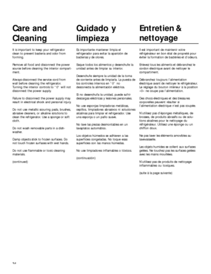 Page 3434
Care and
Cleaning
It is important to keep your refrigerator
clean to prevent bacteria and odor from
forming.
Remove all food and disconnect the power
source before cleaning the interior compart-
ment.
Always disconnect the service cord from
wall before cleaning the refrigerator.
Turning the interior controls to “0” will not
disconnect the power supply.
Failure to disconnect the power supply may
result in electrical shock and personal injury.
Do not use metallic scouring pads, brushes,
abrasive...