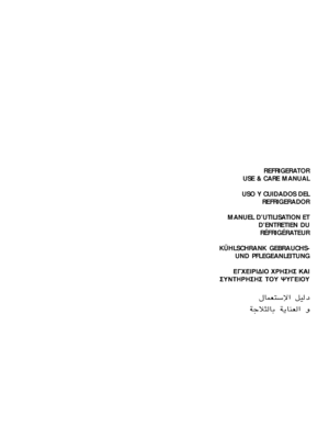 Page 48REFRIGERATOR
USE & CARE MANUAL
USO Y CUIDADOS DEL
REFRIGERADOR
MANUEL D’UTILISATION ET
D’ENTRETIEN DU
RÉFRIGÉRATEUR
KÜHLSCHRANK GEBRAUCHS-
UND PFLEGEANLEITUNG
	
	



		
	
 
 


 	 

 	 
 