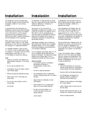 Page 66
Installation
The refrigerator should be located away
from direct sunlight and heat sources such
as registers, radiators or any cooking
products.
In accordance with ISO standards, your
refrigerator is performance rated at Class N,
16°C to 32°C (61°F to 90°F) or at Class ST,
18°C to 38°C (65°F to 100°F). Internal
temperatures may be affected by such
factors as its location, ambient temperature,
and the frequency of door openings.
Allow space around the unit for good air
circulation. Allow a 25mm (1 inch)...