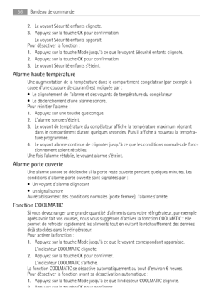 Page 562. Le voyant Sécurité enfants clignote.
3. Appuyez sur la touche OK pour confirmation.
Le voyant Sécurité enfants apparaît.
Pour désactiver la fonction :
1. Appuyez sur la touche Mode jusquà ce que le voyant Sécurité enfants clignote.
2. Appuyez sur la touche OK pour confirmation.
3. Le voyant Sécurité enfants séteint.
Alarme haute température
Une augmentation de la température dans le compartiment congélateur (par exemple à
cause dune coupure de courant) est indiquée par :
• Le clignotement de lalarme...