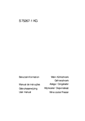 Page 1Benutzerinformation
Manual de instruções 
Gebruiksaanwijzing
User manualWein-Kühlschrank
Gefrierschrank 
Adega / Congelador
Wijnkoeler/ Diepvrieskast
Wine cooler/Freezer
S 75267-1 KG
 