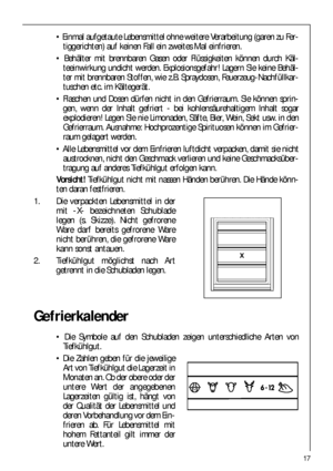 Page 1717
Gefrierkalender
 Die Symbole auf den Schubladen zeigen unterschiedliche Arten von
Tiefkühlgut.
 Die Zahlen geben für die jeweilige
Art von Tiefkühlgut die Lagerzeit in
Monaten an. Ob der obere oder der
untere Wert der angegebenen
Lagerzeiten gültig ist, hängt von
der Qualität der Lebensmittel und
deren Vorbehandlung vor dem Ein-
frieren ab. Für Lebensmittel mit
hohem Fettanteil gilt immer der
untere Wert.
 Einmal aufgetaute Lebensmittel ohne weitere Verarbeitung (garen zu Fer-
tiggerichten) auf...