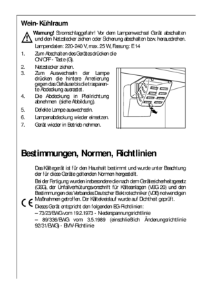 Page 2222
Bestimmungen, Normen, Richtlinien
Das Kältegerät ist für den Haushalt bestimmt und wurde unter Beachtung
der für diese Geräte geltenden Normen hergestellt.
Bei der Fertigung wurden insbesondere die nach dem Gerätesicherheitsgesetz
(GSG), der Unfallverhütungsvorschrift für Kälteanlagen (VBG 20) und den
Bestimmungen des Verbandes Deutscher Elektrotechniker (VDE) notwendigen
Maßnahmen getroffen. Der Kältekreislauf wurde auf Dichtheit geprüft.
Dieses Gerät entspricht den folgenden EG-Richtlinien:
–...