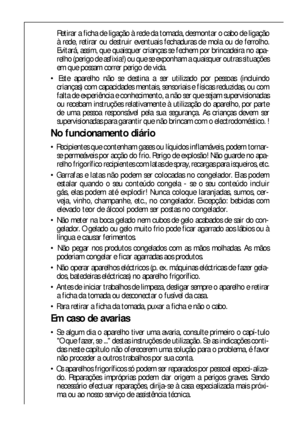 Page 2626
Retirar a ficha de ligação à rede da tomada, desmontar o cabo de ligação
à rede, retirar ou destruir eventuais fechaduras de mola ou de ferrolho.
Evitará, assim, que quaisquer crianças se fechem por brincadeira no apa-
relho (perigo de asfixia!) ou que se exponham a quaisquer outras situações
em que possam correr perigo de vida.
 Este aparelho não se destina a ser utilizado por pessoas (incluindo
crianças) com capacidades mentais, sensoriais e físicas reduzidas, ou com
falta de experiência e...