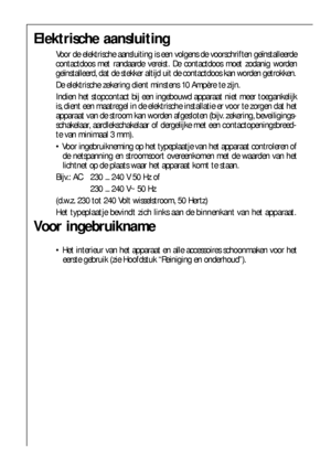 Page 5252
Voor ingebruikname
 Het interieur van het apparaat en alle accessoires schoonmaken voor het
eerste gebruik (zie Hoofdstuk “Reiniging en onderhoud”).
Elektrische aansluiting
Voor de elektrische aansluiting is een volgens de voorschriften geïnstalleerde
contactdoos met randaarde vereist. De contactdoos moet zodanig worden
geïnstalleerd, dat de stekker altijd uit de contactdoos kan worden getrokken.
De elektrische zekering dient minstens 10 Ampère te zijn.
Indien het stopcontact bij een ingebouwd...