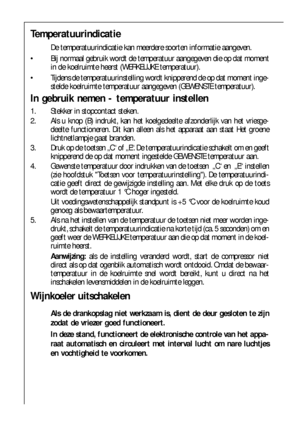 Page 5454
Temperatuurindicatie
De temperatuurindicatie kan meerdere soorten informatie aangeven.
 Bij normaal gebruik wordt de temperatuur aangegeven die op dat moment
in de koelruimte heerst (WERKELIJKE temperatuur). 
 Tijdens de temperatuurinstelling wordt knipperend de op dat moment inge-
stelde koelruimte temperatuur aangegeven (GEWENSTE temperatuur). 
In gebruik nemen - temperatuur instellen
1. Stekker in stopcontact steken. 
2. Als u knop (B) indrukt, kan het koelgedeelte afzonderlijk van het vriesge-...