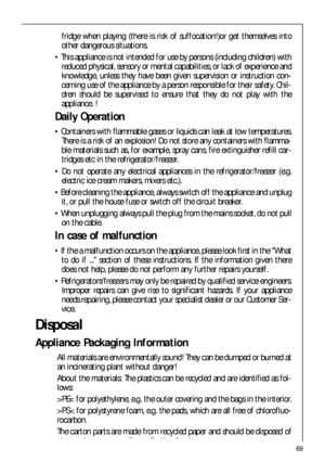 Page 6969
Disposal
Appliance Packaging Information
All materials are environmentally sound! They can be dumped or burned at
an incinerating plant without danger!
About the materials: The plastics can be recycled and are identified as fol-
lows:
>PE< for polyethylene, e.g. the outer covering and the bags in the interior.
>PS< for polystyrene foam, e.g. the pads, which are all free of chlorofluo-
rocarbon.
The carton parts are made from recycled paper and should be disposed of
at a waste-paper recycling...
