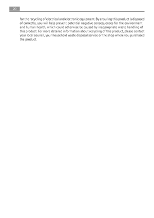 Page 20for the recycling of electrical and electronic equipment. By ensuring this product is disposed
of correctly, you will help prevent potential negative consequences for the environment
and human health, which could otherwise be caused by inappropriate waste handling of
this product. For more detailed information about recycling of this product, please contact
your local council, your household waste disposal service or the shop where you purchased
the product.
20
 