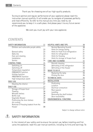 Page 22Thank you for choosing one of our high-quality products.
To ensure optimal and regular performance of your appliance please read this
instruction manual carefully. It will enable you to navigate all processes perfectly
and most efficiently. To refer to this manual any time you need to, we
recommend you to keep it in a safe place. And please pass it to any future owner
of the appliance.
We wish you much joy with your new appliance.
CONTENTS
SAFETY INFORMATION   22
Children and vulnerable people safety...