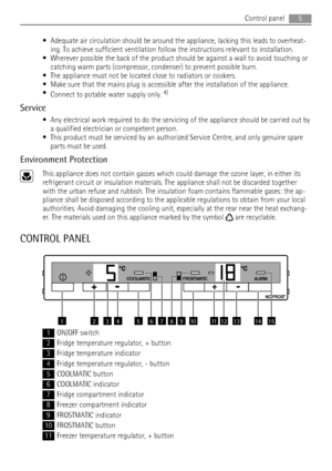 Page 5• Adequate air circulation should be around the appliance, lacking this leads to overheat-
ing. To achieve sufficient ventilation follow the instructions relevant to installation.
• Wherever possible the back of the product should be against a wall to avoid touching or
catching warm parts (compressor, condenser) to prevent possible burn.
• The appliance must not be located close to radiators or cookers.
• Make sure that the mains plug is accessible after the installation of the appliance.
•
Connect to...