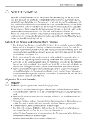 Page 43 SICHERHEITSHINWEISE
Lesen Sie zu Ihrer Sicherheit und für die optimale Geräteanwendung vor der Installation
und dem Gebrauch des Gerätes die vorliegende Benutzerinformation aufmerksam durch,
einschließlich der Ratschläge und Warnungen. Es ist wichtig, dass zur Vermeidung von Feh-
lern und Unfällen alle Personen, die das Gerät benutzen, mit der Bedienung und den Sicher-
heitsvorschriften vertraut sind. Heben Sie die Benutzerinformation gut auf und übergeben
Sie sie bei einem Weiterverkauf des Gerätes dem...