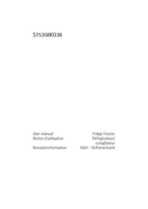 Page 1S75358KG38
User manual Fridge Freezer
Notice dutilisation Réfrigérateur/
congélateur
Benutzerinformation Kühl - Gefrierschrank
 