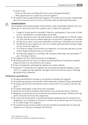 Page 23Si tel est le cas :
– Évitez les flammes vives (briquet) et tout autre allumage (étincelles).
– Aérez soigneusement la pièce où se trouve lappareil.
• Ne modifiez pas les spécifications de lappareil. Un cordon dalimentation endommagé
peut être la cause de courts-circuits, dincendies et/ou de décharges électriques.
AVERTISSEMENT
Les composants électriques (cordon dalimentation, prise, compresseur) doivent être rem-
placés par un technicien d’entretien agréé ou par un électricien spécialisé.
1. Lappareil...