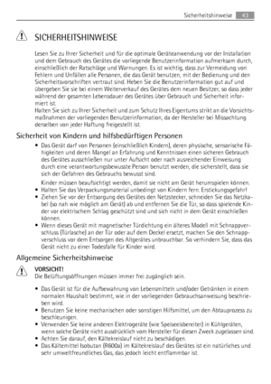 Page 43 SICHERHEITSHINWEISE
Lesen Sie zu Ihrer Sicherheit und für die optimale Geräteanwendung vor der Installation
und dem Gebrauch des Gerätes die vorliegende Benutzerinformation aufmerksam durch,
einschließlich der Ratschläge und Warnungen. Es ist wichtig, dass zur Vermeidung von
Fehlern und Unfällen alle Personen, die das Gerät benutzen, mit der Bedienung und den
Sicherheitsvorschriften vertraut sind. Heben Sie die Benutzerinformation gut auf und
übergeben Sie sie bei einem Weiterverkauf des Gerätes dem...