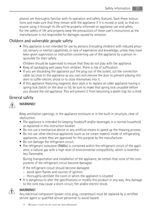 Page 23pliance are thoroughly familiar with its operation and safety features. Save these instruc-
tions and make sure that they remain with the appliance if it is moved or sold, so that ev-
eryone using it through its life will be properly informed on appliance use and safety.
For the safety of life and property keep the precautions of these users instructions as the
manufacturer is not responsible for damages caused by omission.
Children and vulnerable people safety
• This appliance is not intended for use by...