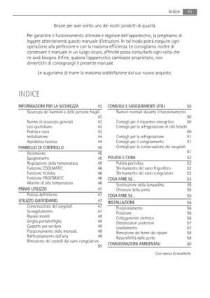 Page 41Grazie per aver scelto uno dei nostri prodotti di qualità.
Per garantire il funzionamento ottimale e regolare dellapparecchio, la preghiamo di
leggere attentamente questo manuale distruzioni. In tal modo potrà eseguire ogni
operazione alla perfezione e con la massima efficienza. Le consigliamo inoltre di
conservare il manuale in un luogo sicuro, affinché possa consultarlo ogni volta che
ne avrà bisogno. Infine, qualora lapparecchio cambiasse proprietario, non
dimentichi di consegnargli il presente...