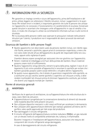 Page 42  INFORMAZIONI PER LA SICUREZZA
Per garantire un impiego corretto e sicuro dellapparecchio, prima dellinstallazione e del
primo utilizzo leggere con attenzione il libretto istruzioni, inclusi i suggerimenti e le avver-
tenze. Per evitare errori e incidenti, è importante garantire che tutte le persone che utilizza-
no lapparecchio ne conoscano il funzionamento e le caratteristiche di sicurezza. Conservare
queste istruzioni e accertarsi che rimangano unite allapparecchio in caso di vendita o tra-
sloco, in...