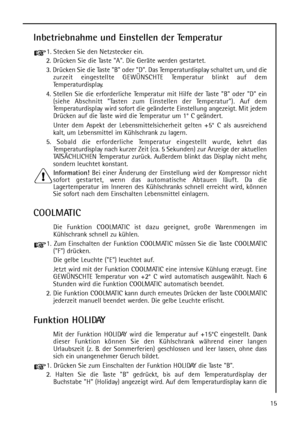 Page 1515
Inbetriebnahme und Einstellen der Temperatur
1. Stecken Sie den Netzstecker ein.
2. Drücken Sie die Taste A. Die Geräte werden gestartet.
3. Drücken Sie die Taste B oder D. Das Temperaturdisplay schaltet um, und die
zurzeit eingestellte GEWÜNSCHTE Temperatur blinkt auf dem
Temperaturdisplay. 
4. Stellen Sie die erforderliche Temperatur mit Hilfe der Taste B oder D ein
(siehe Abschnitt Tasten zum Einstellen der Temperatur). Auf dem
Temperaturdisplay wird sofort die geänderte Einstellung angezeigt. Mit...