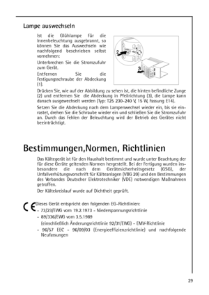 Page 2929
Lampe auswechseln
Ist die Glühlampe für die
Innenbeleuchtung ausgebrannt, so
können Sie das Auswechseln wie
nachfolgend beschrieben selbst
vornehmen:
Unterbrechen Sie die Stromzufuhr
zum Gerät.
Entfernen Sie die
Festigungsschraube der Abdeckung
(1).
Drücken Sie, wie auf der Abbildung zu sehen ist, die hinten befindliche Zunge
(2) und entfernen Sie  die Abdeckung in Pfeilrichtung (3), die Lampe kann
danach ausgewechselt werden (Typ: T25 230-240 V, 15 W, Fassung E14).
Setzen Sie die Abdeckung nach dem...