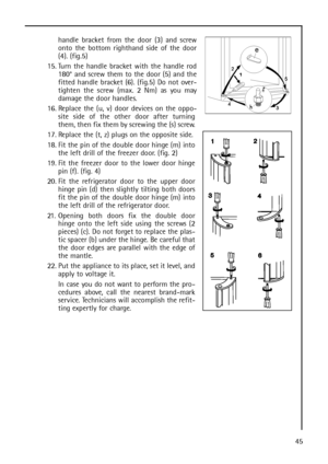 Page 4545 handle bracket from the door (3) and screw
onto the bottom righthand side of the door
(4). (fig.5)
15. Turn the handle bracket with the handle rod
180° and screw them to the door (5) and the
fitted handle bracket (6). (fig.5) Do not over-
tighten the screw (max. 2 Nm) as you may
damage the door handles.
16. Replace the (u, v) door devices on the oppo-
site side of the other door after turning
them, then fix them by screwing the (s) screw.
17. Replace the (t, z) plugs on the opposite side.
18. Fit the...