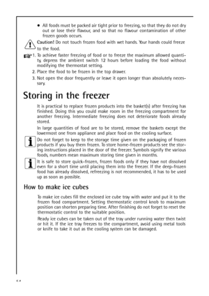 Page 5454
Storing in the freezer
It is practical to replace frozen products into the basket(s) after freezing has
finished. Doing this you could make room in the freezing compartment for
another freezing. Intermediate freezing does not deteriorate foods already
stored.
In large quantities of food are to be stored, remove the baskets except the
lowermost one from appliance and place food on the cooling surface.
Do not forget to keep to the storage time given on the packaging of frozen
products if you buy them...