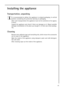Page 4141
Installing the appliance
Transportation, unpacking
It is recommended to deliver the appliance in original packaging, in vertical
position considering the protective warning on packaging.
After each transportation the appliance must not be switched on for approx.
2 hours.
Unpack the appliance and check if there are damages on it. Report possible
damages immediately to the place you bought it. In that case retain packag-
ing.
Cleaning
Remove every adhesive tape and everything else, which ensure the...