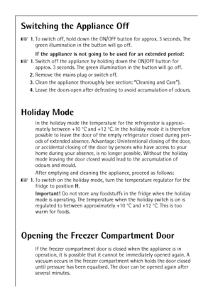 Page 2054
Switching the Appliance Off
0 1.To switch off, hold down the ON/OFF button for approx. 3 seconds. The 
green illumination in the button will go off.
If the appliance is not going to be used for an extended period:
0 1.Switch off the appliance by holding down the ON/OFF button for 
approx. 3 seconds. The green illumination in the button will go off.
2.Remove the mains plug or switch off.
3.Clean the appliance thoroughly (see section: “Cleaning and Care”).
4.Leave the doors open after defrosting to...