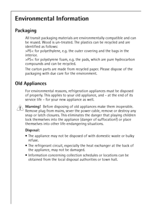 Page 842
Environmental Information
Packaging 
All transit packaging materials are environmentally compatible and can 
be reused. Wood is un-treated. The plastics can be recycled and are 
identified as follows:
>PE< for polyethylene, e.g. the outer covering and the bags in the 
interior.
>PS< for polystyrene foam, e.g. the pads, which are pure hydrocarbon 
compounds and can be recycled.
The carton parts are made from recycled paper. Please dispose of the 
packaging with due care for the environment.
Old...