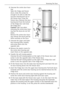 Page 13Reversing The Door
47
2.Unscrew the centre door bear-
ing:
Open the fridge and freezer 
doors. Undo the screws far 
enough to be able to take the 
top door bearing bolt out of 
the freezer door. Close the 
freezer door. Remove the door 
bearing bolt from the bottom 
of the fridge door and close 
the fridge door. 
Caution! Take care when 
removing the centre door bear-
ing that the doors do not fall 
down.
Remove the centre door bear-
ing; remove the doors and lay 
them carefully on the floor.
3.Unscrew...