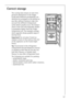 Page 2357
Correct storage
The cooling fans ensure an even tem-
perature distribution in the fridge. 
Foods with different perishability can 
therefore be arranged on the shelves as 
you like, without having to take into 
account the different temperature 
zones which usually occur. The temper-
ature in the fruit and vegetable drawer 
is somewhat higher than the fridge 
temperature set. The example arrange-
ment opposite shows possible ways of 
storing food.
Important! Do not place foods too 
closely in front of...