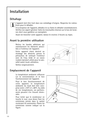 Page 1212
Installation
Déballage
Lappareil doit être livré dans son emballage dorigine. Respectez les indica-
tions pour le déballer.
A la réception de lappareil, déballez-le ou faites-le déballer immédiatement.
Vérifiez son aspect général. Faites les éventuelles réserves sur le bon de livrai-
son dont vous garderez un exemplaire.
Avant de brancher votre appareil, laissez-le environ 2 heures au repos.
Avant la première utilisation
Retirez les bandes adhésives qui
maintiennent les éléments amovi-
bles à...