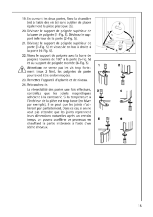 Page 1519. En ouvrant les deux portes, fixez la charnière
(m) à laide des vis (c) sans oublier de placer
également la pièce plastique (b).
20. Dévissez le support de poignée supérieur de
la barre de poignée (1-Fig. 5). Dévissez le sup-
port inférieur de la porte (2-Fig. 5).
21. Dévissez le support de poignée supérieur de
porte (3-Fig. 5) et vissez-le en bas à droite à
la porte (4-Fig. 5).
22. Vissez le support de poignée avec la barre de
poignée tournée de 180° à la porte (5-Fig. 5)
et au support de poignée...