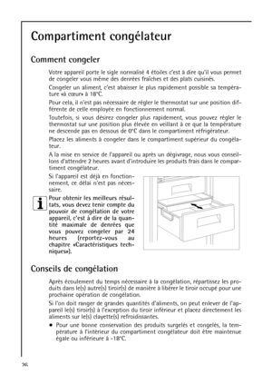 Page 2626
Compartiment congélateur
Comment congeler
Votre appareil porte le sigle normalisé 4 étoiles cest à dire quil vous permet
de congeler vous même des denrées fraîches et des plats cuisinés.
Congeler un aliment, cest abaisser le plus rapidement possible sa tempéra-
ture «à cœur» à 18°C.
Pour cela, il nest pas nécessaire de régler le thermostat sur une position dif-
férente de celle employée en fonctionnement normal.
Toutefois, si vous désirez congeler plus rapidement, vous pouvez régler le
thermostat sur...