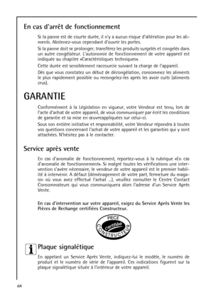 Page 4848
En cas darrêt de fonctionnement
Si la panne est de courte durée, il ny a aucun risque daltération pour les ali-
ments. Abstenez-vous cependant douvrir les portes.
Si la panne doit se prolonger, transférez les produits surgelés et congelés dans
un autre congélateur. Lautonomie de fonctionnement de votre appareil est
indiquée au chapitre «Caractéristiques techniques».
Cette durée est sensiblement raccourcie suivant la charge de lappareil.
Dès que vous constatez un début de décongélation, consommez les...