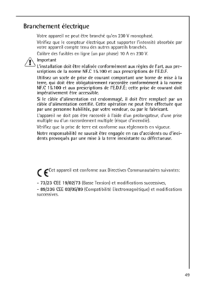 Page 4949
Branchement électrique
Votre appareil ne peut être branché quen 230 V monophasé.
Vérifiez que le compteur électrique peut supporter lintensité absorbée par
votre appareil compte tenu des autres appareils branchés.
Calibre des fusibles en ligne (un par phase) 10 A en 230 V.
Important
Linstallation doit être réalisée conformément aux règles de lart, aux pre-
scriptions de la norme NF.C 15.100 et aux prescriptions de lE.D.F.
Utilisez un socle de prise de courant comportant une borne de mise à la
terre,...