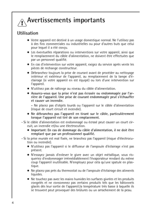 Page 66
Avertissements importants
Utilisation
Votre appareil est destiné à un usage domestique normal. Ne lutilisez pas
à des fins commerciales ou industrielles ou pour dautres buts que celui
pour lequel il a été conçu.
Les éventuelles réparations ou interventions sur votre appareil, ainsi que
le remplacement du câble dalimentation, ne doivent être effectuées que
par un personnel qualifié.
En cas dintervention sur votre appareil, exigez du service après vente les
pièces de rechange constructeur.
Débranchez...