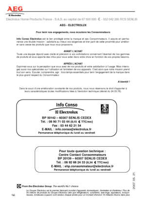 Page 56Electrolux Home Products France - S.A.S. au capital de 67 500 000  - 552 042 285 RCS SENLIS
AEG - ELECTROLUX
Pour tenir nos engagements, nous écoutons les Consommateurs
Info Conso Electroluxest le lien privilégié entre la marque et ses Consommateurs. Il assure en perma-
nence une double mission : satisfaire au mieux vos exigences et tirer parti de cette proximité pour amélior-
er sans cesse les produits que nous vous proposons.
AVANT L'ACHAT
Toute une équipe répond avec clarté et précision à vos...