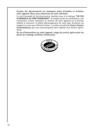 Page 1010Veuillez lire attentivement ces remarques avant dinstaller et dutiliser
votre appareil. Nous vous remercions de votre attention.
En cas danomalie de fonctionnement, reportez-vous à la rubrique “EN CAS
DANOMALIE DE FONCTIONNEMENT”.Si malgré toutes les vérifications, une
intervention savère nécessaire, le vendeur de votre appareil est le premier
habilité à intervenir. A défaut (déménagement de votre part, fermeture du
magasin où vous avez effectué lachat...), veuillez consulter le Centre Contact...