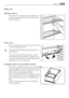 Page 7Daily use
Movable shelves
The walls of the refrigerator are equipped with a
series of runners so that the shelves can be posi-
tioned as desired.
Bottle rack
Place the bottles (with the opening facing front)
in the pre-positioned shelf.
If the shelf is positioned horizontally, place only
closed bottles.
This bottle holder shelf can be tilted in order to
store previously opened bottles. To obtain this re-
sult, pull the shelf up so it can rotate upwards and
be placed on the next higher level.
Vegetable...