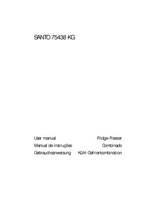 Page 1User manual
Manual de instruções
GebrauchsanweisungFridge-Freezer
Combinado
Kühl-Gefrierkombination
SANTO 75438 KG
 
