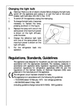 Page 2828
Changing the light bulb
Warning! There is a risk of electric shocks! Before changing the light bulb,
switch off the appliance and unplug it, or pull the fuse or the circuit
breaker. Light bulb data: 220-240 V, max. 15 W
1. To switch off the appliance, unplug the mains plug.
2. To change the light bulb, it becomes
necessary to replace the lamp,
pressing as shown in the figure.
3. Replace the lamp with one of the
same power (the maximum power
is shown on the light diffuser).
undo the screw.
4. Change...