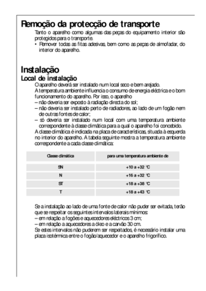 Page 3434
Remoção da protecção de transporte
Tanto o aparelho como algumas das peças do equipamento interior são
protegidos para o transporte.
 Remover todas as fitas adesivas, bem como as peças de almofadar, do
interior do aparelho.
Instalação
Local de instalação
O aparelho deverá ser instalado num local seco e bem arejado.
A temperatura ambiente influencia o consumo de energia eléctrica e o bom
funcionamento do aparelho. Por isso, o aparelho
– não deveria ser exposto à radiação directa do sol;
– não deveria...