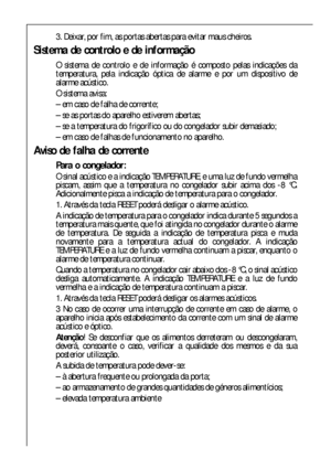 Page 4444
3. Deixar, por fim, as portas abertas para evitar maus cheiros.
Sistema de controlo e de informação
O sistema de controlo e de informação é composto pelas indicações da
temperatura, pela indicação óptica de alarme e por um dispositivo de
alarme acústico.
O sistema avisa:
– em caso de falha de corrente;
– se as portas do aparelho estiverem abertas;
– se a temperatura do frigorífico ou do congelador subir demasiado;
– em caso de falhas de funcionamento no aparelho.
Aviso de falha de corrente
Para o...