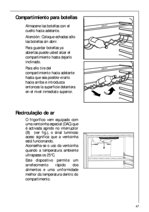 Page 4747
Recirculação de ar
O frigorífico vem equipado com
uma ventoinha especial (DAC) que
é activada agindo no interruptor
(B)  (ver fig.), o sinal luminoso
aceso significa que a ventoinha
está funcionando.
Aconselha-se o uso da ventoinha
quando a temperatura ambiente
ultrapassa os 25°C.
Este dispositivo permite um
arrefecimento rápido dos
alimentos e uma uniformidade
melhor da temperatura dentro do
compartimento.
Compartimiento para botellas 
Almacene las botellas con el
cuello hacia adelante. 
Atención:...