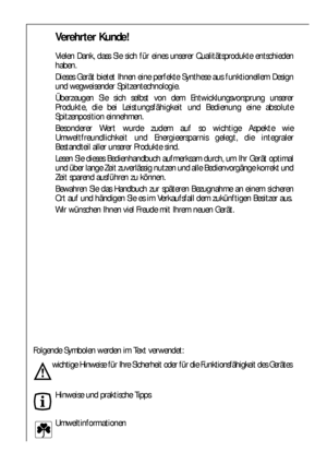 Page 5858
Verehrter Kunde! 
Vielen Dank, dass Sie sich für eines unserer Qualitätsprodukte entschieden
haben.
Dieses Gerät bietet Ihnen eine perfekte Synthese aus funktionellem Design
und wegweisender Spitzentechnologie.
Überzeugen Sie sich selbst von dem Entwicklungsvorsprung unserer
Produkte, die bei Leistungsfähigkeit und Bedienung eine absolute
Spitzenposition einnehmen.
Besonderer Wert wurde zudem auf so wichtige Aspekte wie
Umweltfreundlichkeit und Energieersparnis gelegt, die integraler
Bestandteil aller...